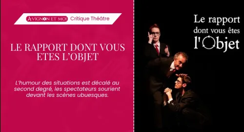Critique théâtre : LE RAPPORT DONT VOUS ETES L’OBJET