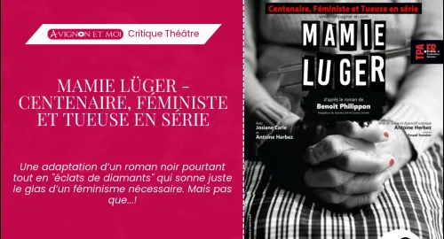Critique théâtre : Mamie Lüger - Centenaire, Féministe et Tueuse en série