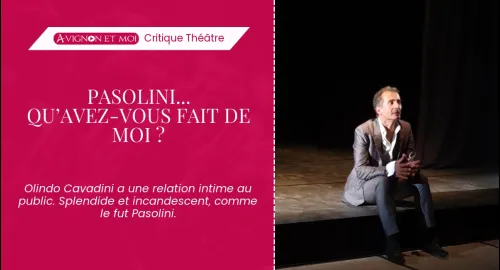 Critique théâtre : Pasolini... Qu’avez-vous fait de moi ?
