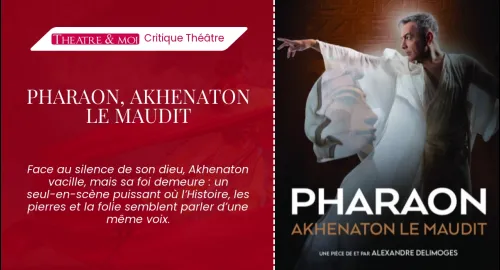 Critique théâtre : Pharaon, Akhenaton le maudit