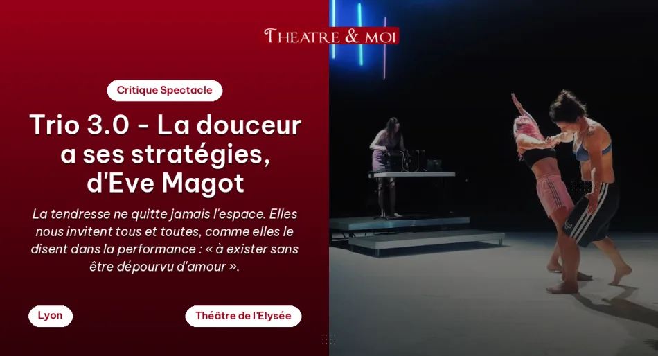 Trio 3.0 – La douceur a ses stratégies, d&rsquo;Eve Magot