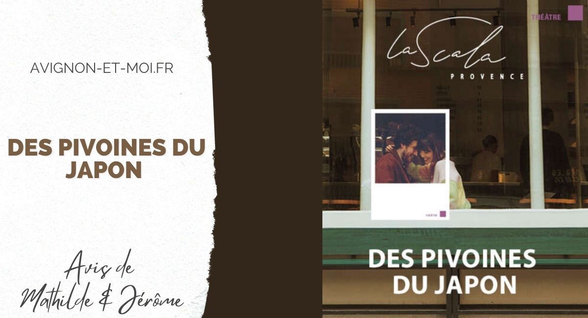 Des pivoines du Japon - Théâtre - Critique - Avignon Off