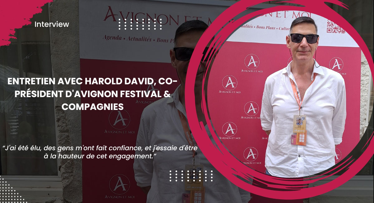 Entretien avec Harold David, co-président d'Avignon Festival & Compagnies