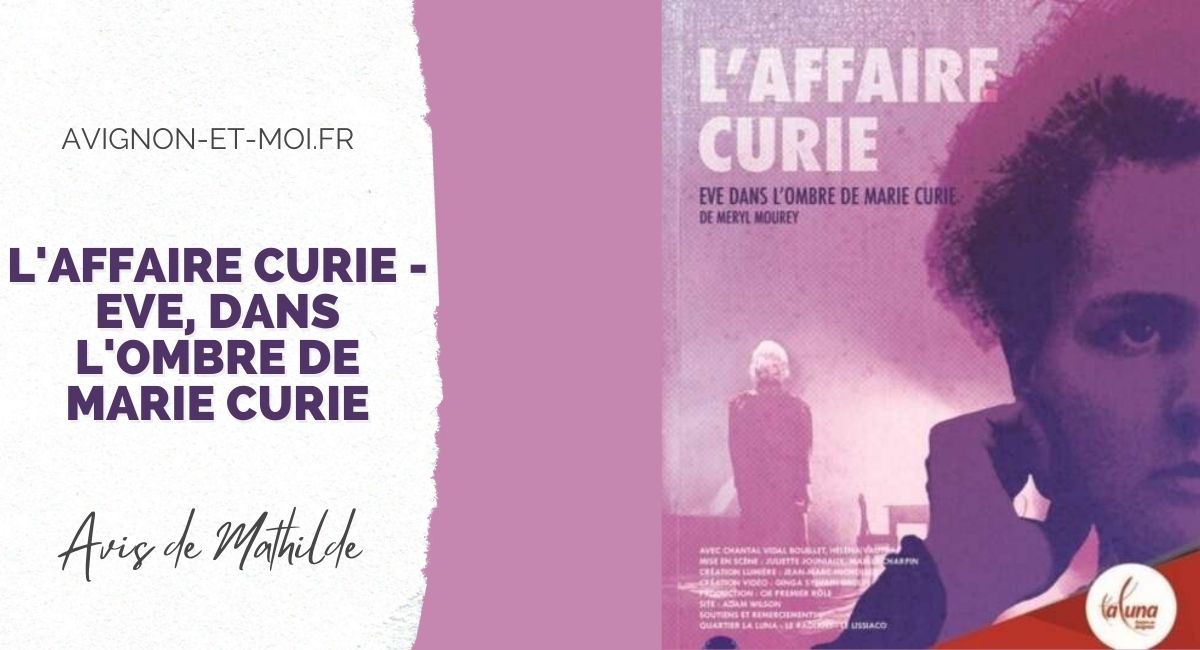 L'affaire Curie : Eve dans l'ombre de Marie-curie - Théâtre - Critique - Avignon Off