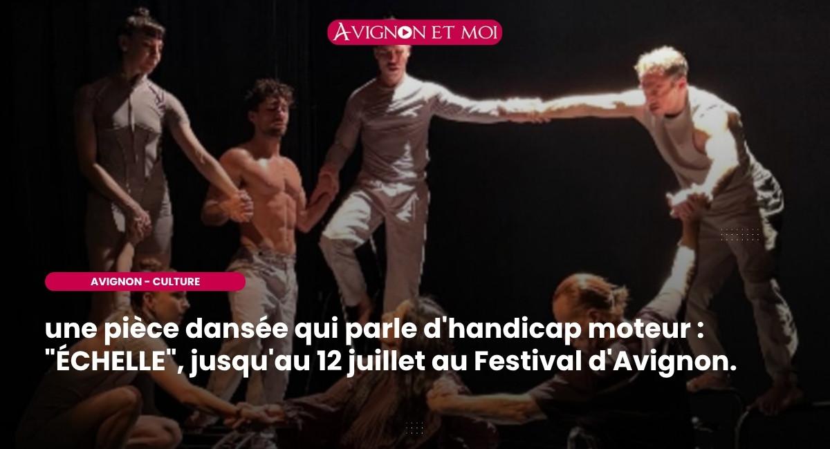 Á l'Eveilleur, une pièce dansée qui parle d'handicap moteur : "ÉCHELLE", jusqu'au 12 juillet au Festival d'Avignon.