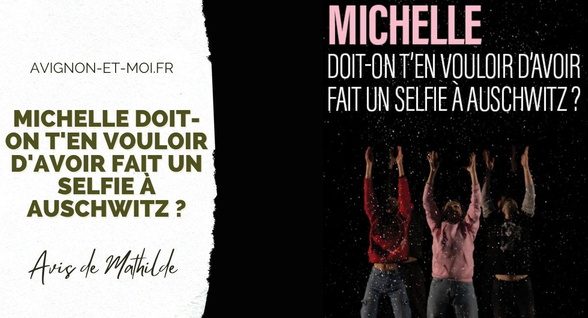 Michelle doit-on t'en vouloir d'avoir fait un selfie à Auschwitz - Théâtre - Critique