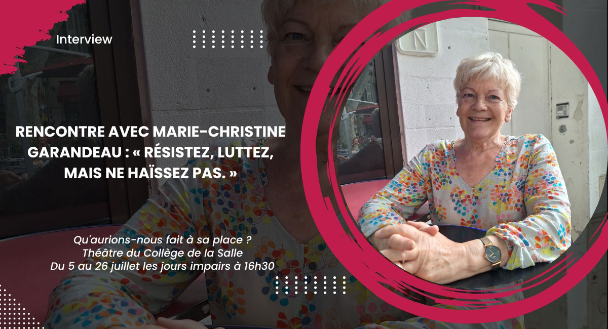 Rencontre avec Marie-Christine Garandeau : « Résistez, luttez, mais ne haïssez pas. »