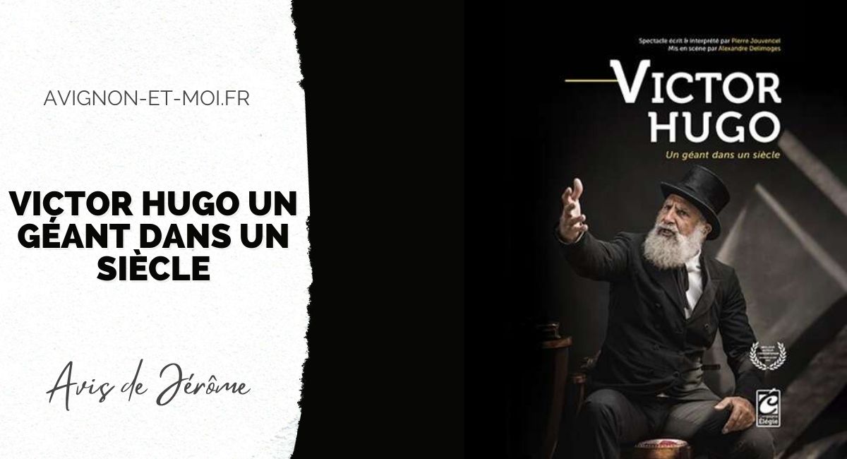 Victor Hugo un géant dans un siècle - Théâtre - Critique - Avignon Off