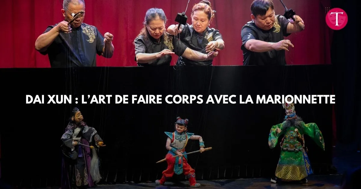 Interview : Dai Xun : l’art de faire corps avec la marionnette